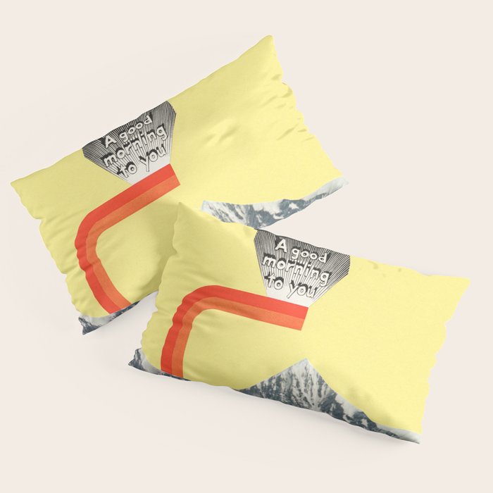 A Good Morning To You Pillow Sham