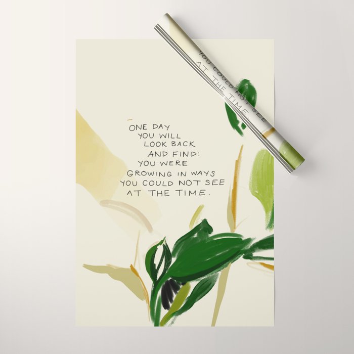 "One Day You Will Look Back And Find: You Were Growing In Ways You Could Not See At The Time." Wrapping Paper