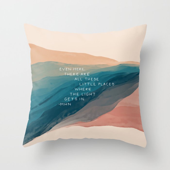 "Even Here, There Are All These Little Places Where The Light Gets In." Throw Pillow