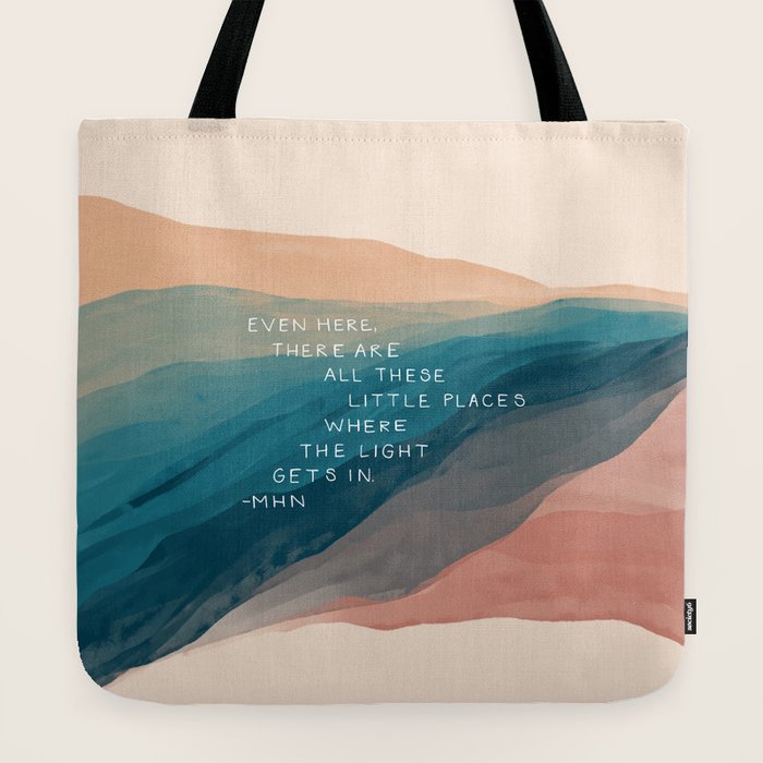 "Even Here, There Are All These Little Places Where The Light Gets In." Tote Bag