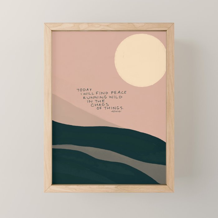 "Today I Will Find Peace Running Wild In The Chaos Of Things." Mini Art Print