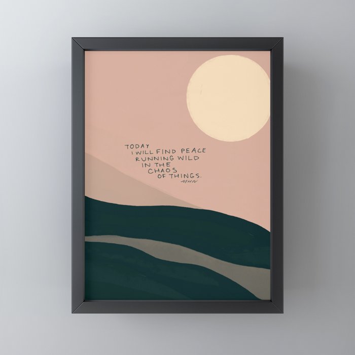 "Today I Will Find Peace Running Wild In The Chaos Of Things." Mini Art Print