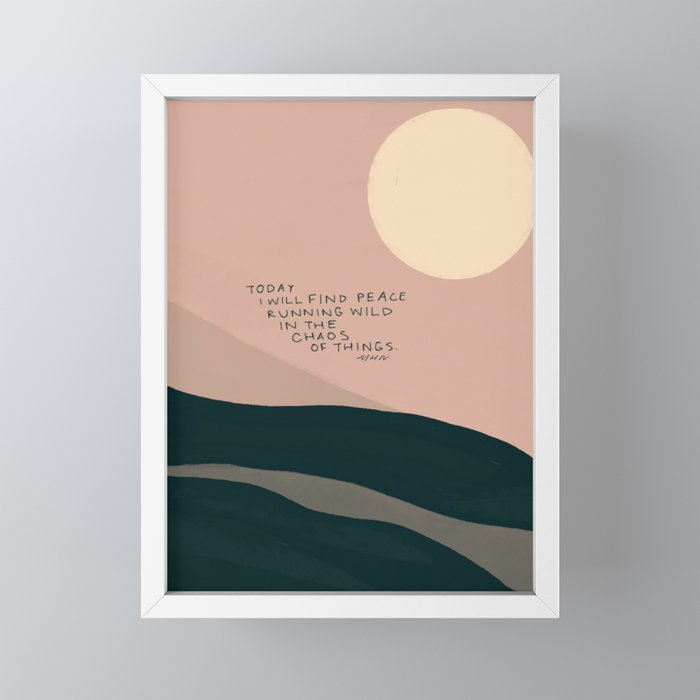 "Today I Will Find Peace Running Wild In The Chaos Of Things." Mini Art Print