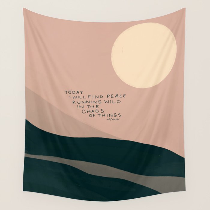 "Today I Will Find Peace Running Wild In The Chaos Of Things." Wall Tapestry