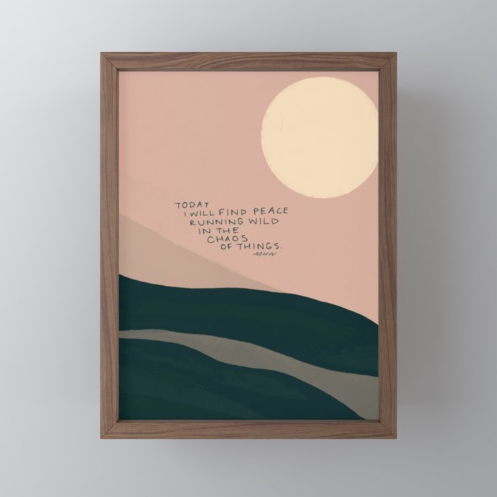 "Today I Will Find Peace Running Wild In The Chaos Of Things." Mini Art Print