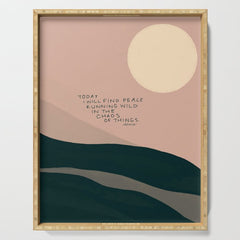"Today I Will Find Peace Running Wild In The Chaos Of Things." Serving Tray