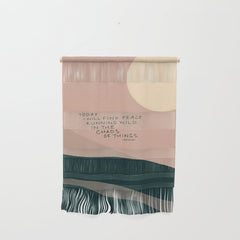 "Today I Will Find Peace Running Wild In The Chaos Of Things." Wall Hanging