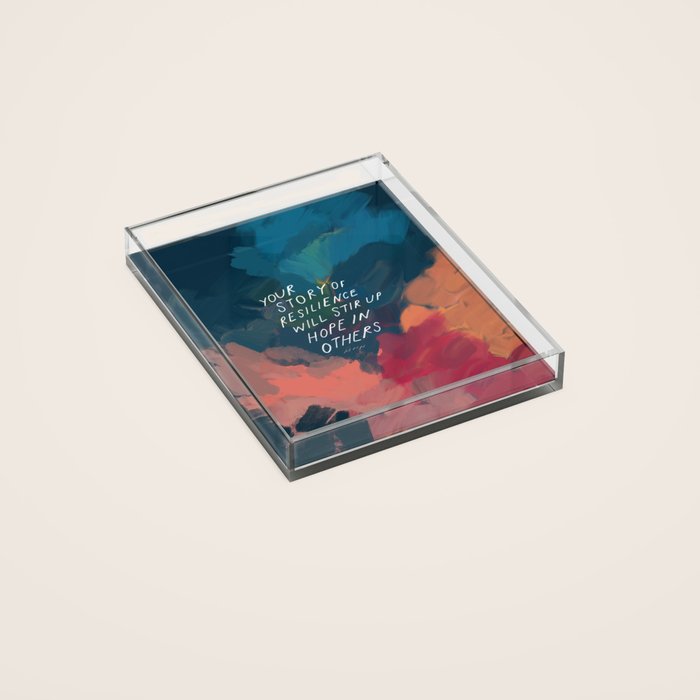 "Your Story Of Resilience Will Stir Up Hope In Others." Acrylic Tray