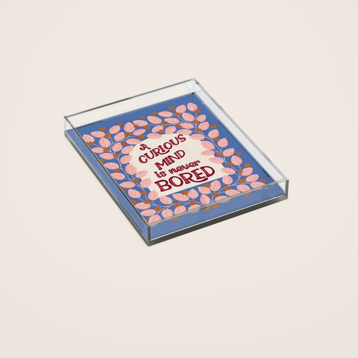 A Curious Mind Inspirational Floral Design Acrylic Tray