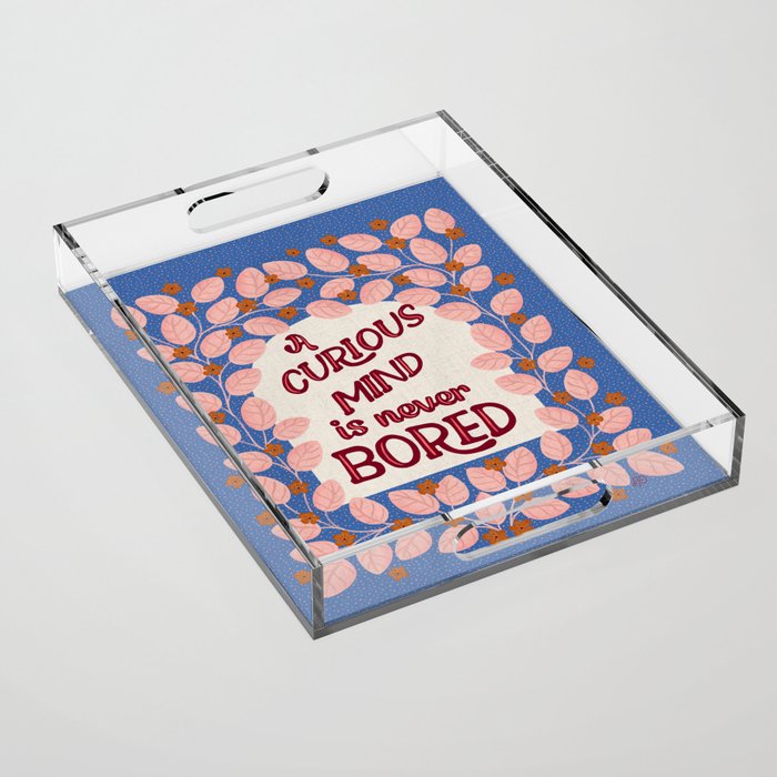 A Curious Mind Inspirational Floral Design Acrylic Tray