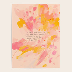 "O How Beautifully You Are Learning To Live Fully Right Where You Are." Poster