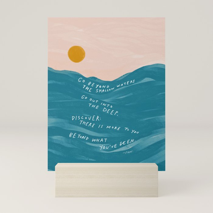 "Go Beyond The Shallow Waters.." Mini Art Print
