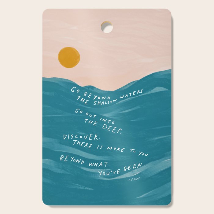 "Go Beyond The Shallow Waters.." Cutting Board