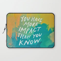 "You Have More Impact Than You Know." Laptop Sleeve