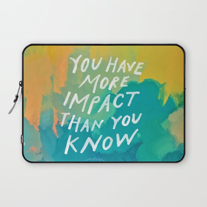 "You Have More Impact Than You Know." Laptop Sleeve