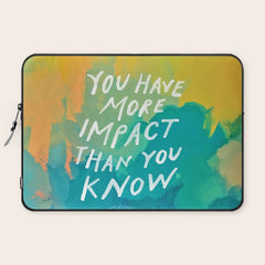 "You Have More Impact Than You Know." Laptop Sleeve