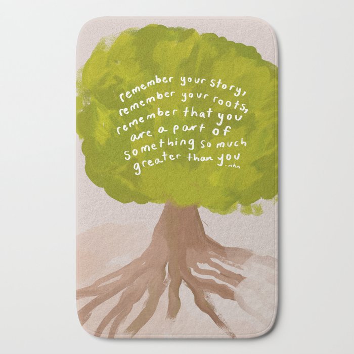 "Remember Your Story, Remember Your Roots, Remember That You Are A Part Of Something So Much Greater Than You." Bath Mat
