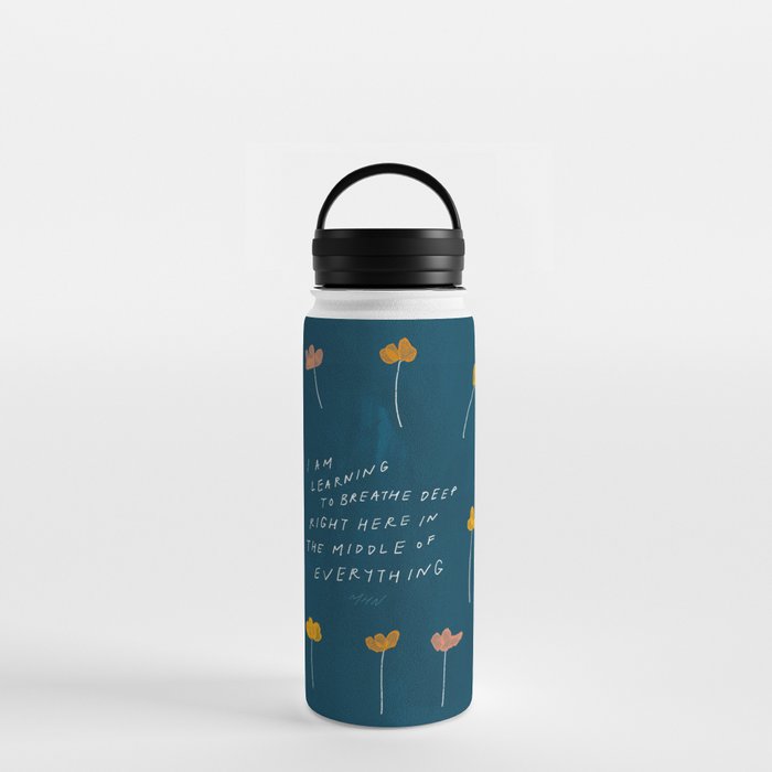 "I Am Learning To Breathe Deep Right Here In The Middle Of Everything." Water Bottle