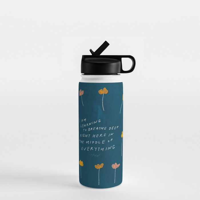"I Am Learning To Breathe Deep Right Here In The Middle Of Everything." Water Bottle