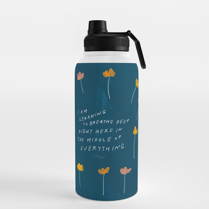 "I Am Learning To Breathe Deep Right Here In The Middle Of Everything." Water Bottle
