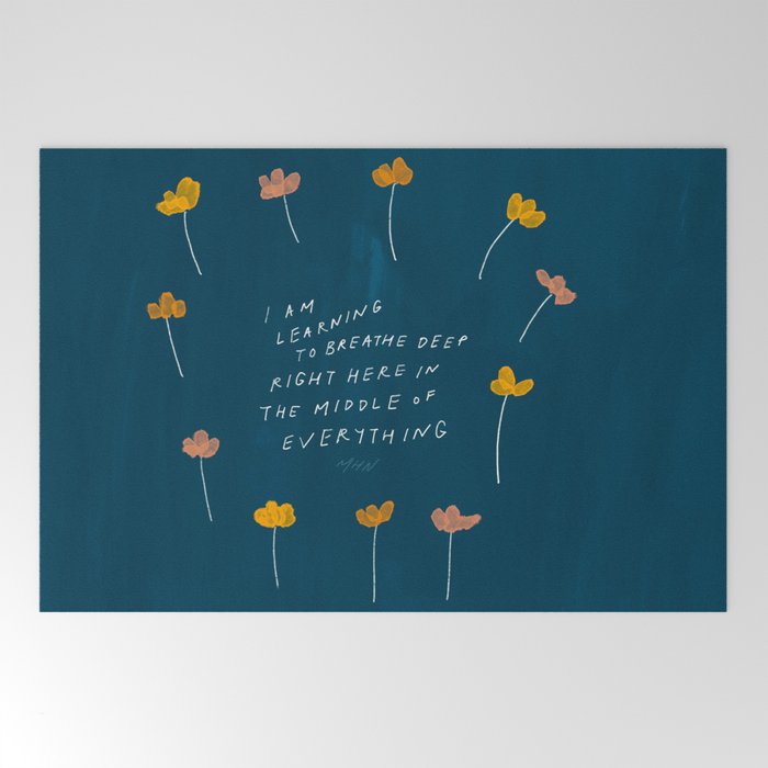 "I Am Learning To Breathe Deep Right Here In The Middle Of Everything." Welcome Mat