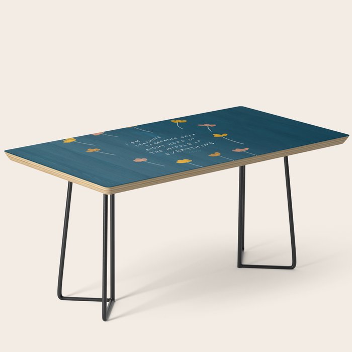 "I Am Learning To Breathe Deep Right Here In The Middle Of Everything." Coffee Table