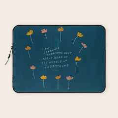 "I Am Learning To Breathe Deep Right Here In The Middle Of Everything." Laptop Sleeve