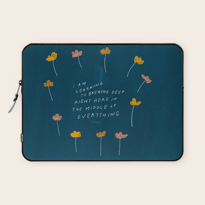 "I Am Learning To Breathe Deep Right Here In The Middle Of Everything." Laptop Sleeve