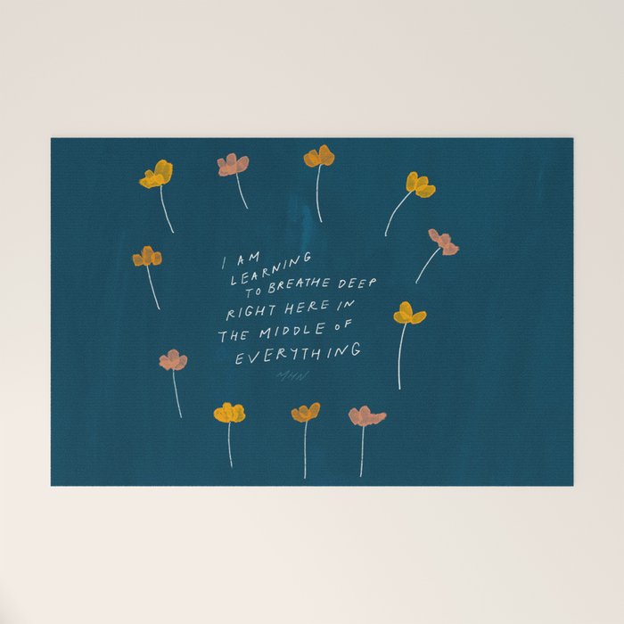 "I Am Learning To Breathe Deep Right Here In The Middle Of Everything." Welcome Mat
