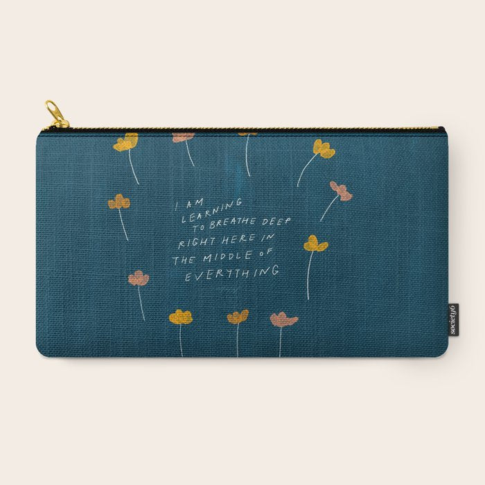 "I Am Learning To Breathe Deep Right Here In The Middle Of Everything." Carry All Pouch