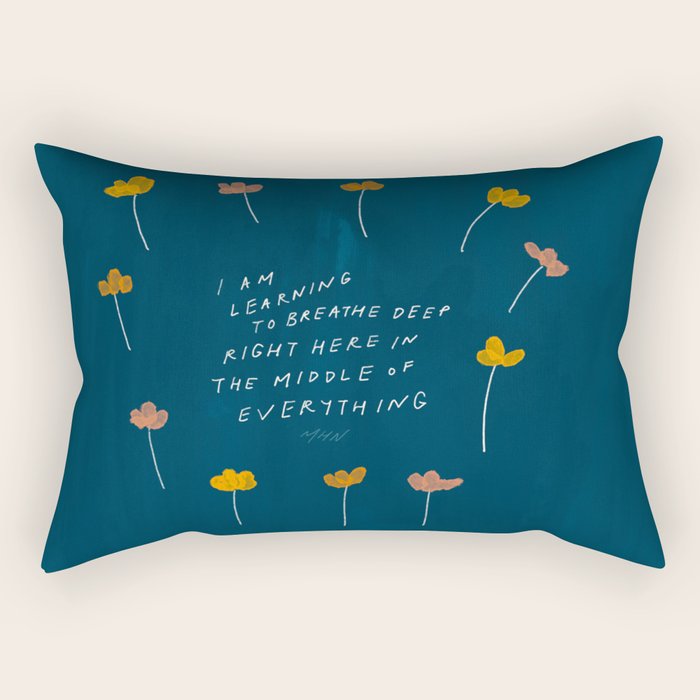"I Am Learning To Breathe Deep Right Here In The Middle Of Everything." Rectangular Pillow
