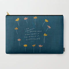 "I Am Learning To Breathe Deep Right Here In The Middle Of Everything." Carry All Pouch
