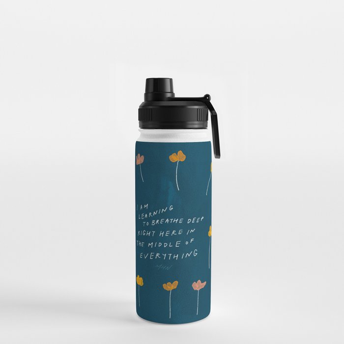 "I Am Learning To Breathe Deep Right Here In The Middle Of Everything." Water Bottle