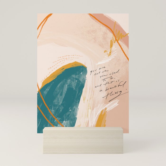 "Transformation: You Are Not Who You Used To Be, And That Is A Beautiful Thing." Mini Art Print