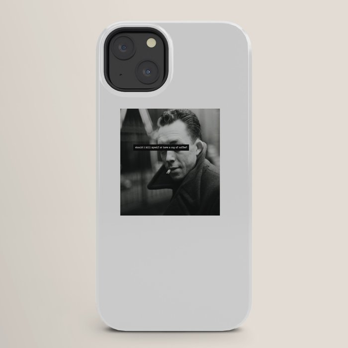 "Should I Kill Myself or Have a Cup of Coffee?" Albert Camus Quote iPhone Case