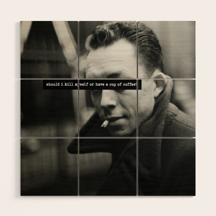 "Should I Kill Myself or Have a Cup of Coffee?" Albert Camus Quote Wood Wall Art
