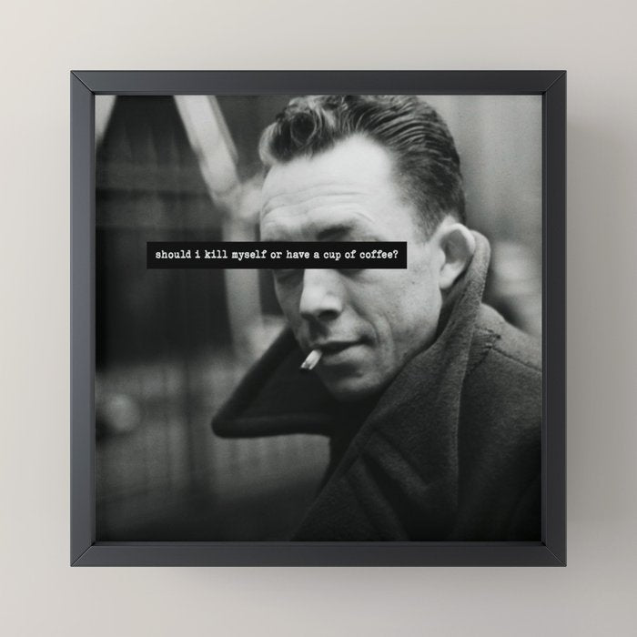 "Should I Kill Myself or Have a Cup of Coffee?" Albert Camus Quote Mini Art Print