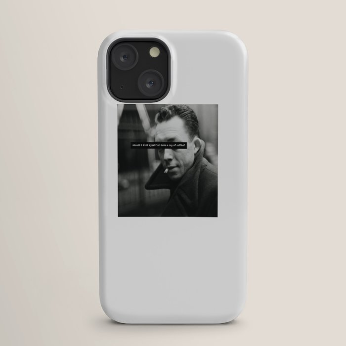 "Should I Kill Myself or Have a Cup of Coffee?" Albert Camus Quote iPhone Case