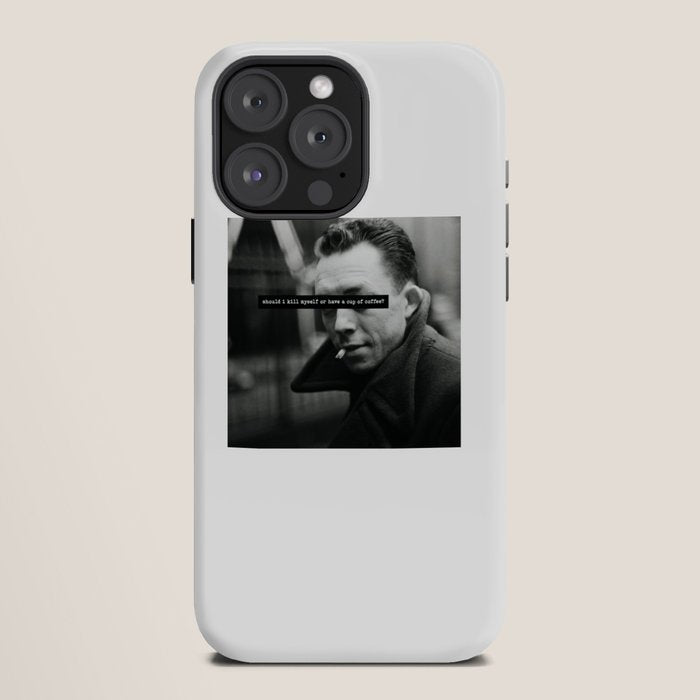 "Should I Kill Myself or Have a Cup of Coffee?" Albert Camus Quote iPhone Case