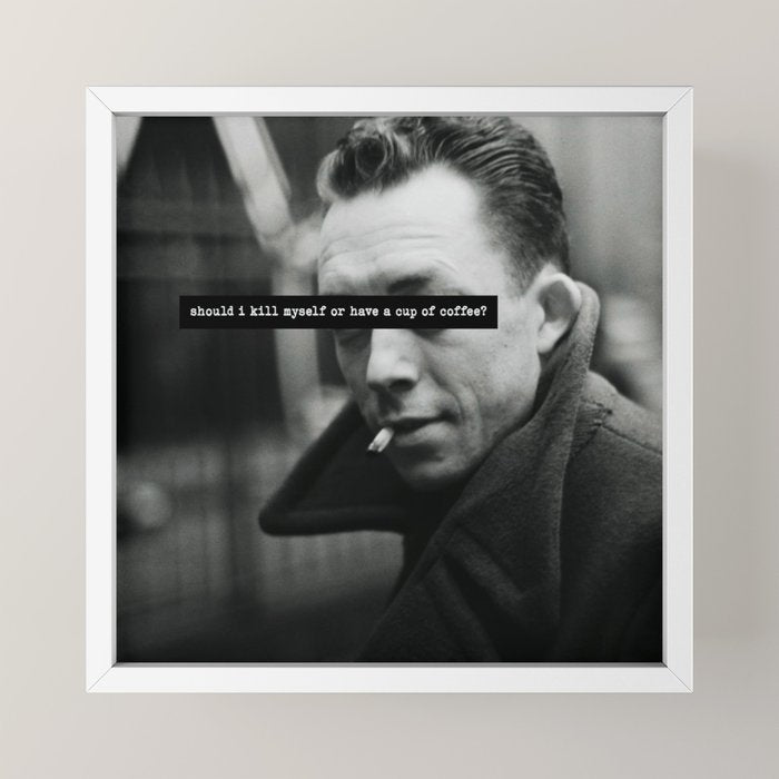 "Should I Kill Myself or Have a Cup of Coffee?" Albert Camus Quote Mini Art Print