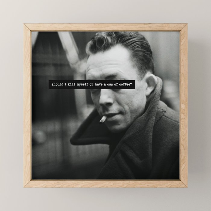 "Should I Kill Myself or Have a Cup of Coffee?" Albert Camus Quote Mini Art Print