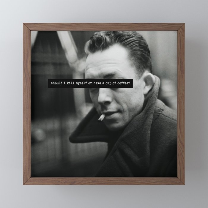 "Should I Kill Myself or Have a Cup of Coffee?" Albert Camus Quote Mini Art Print