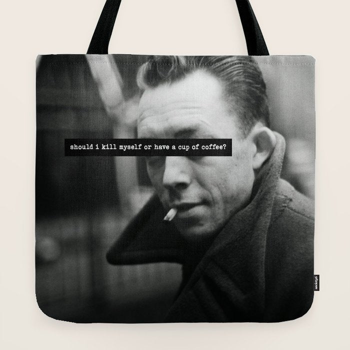 "Should I Kill Myself or Have a Cup of Coffee?" Albert Camus Quote Tote Bag