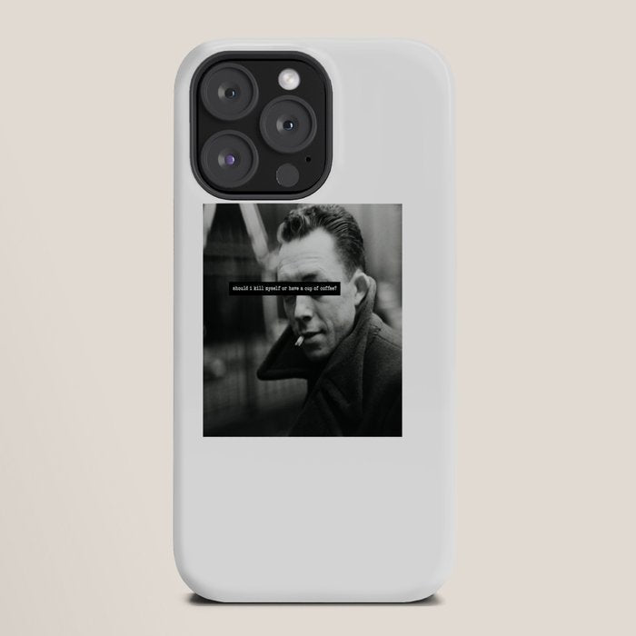 "Should I Kill Myself or Have a Cup of Coffee?" Albert Camus Quote iPhone Case