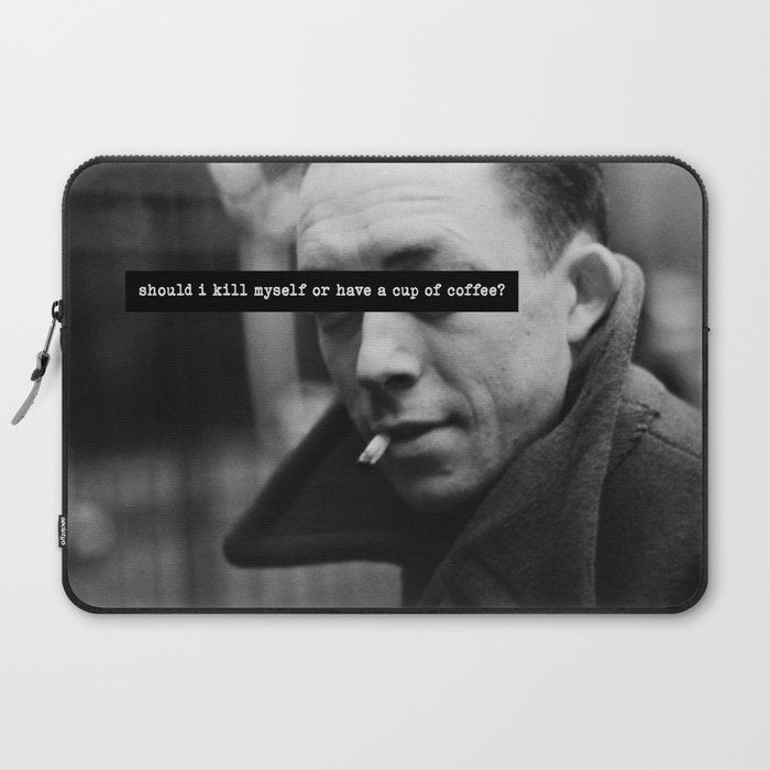 "Should I Kill Myself or Have a Cup of Coffee?" Albert Camus Quote Laptop Sleeve