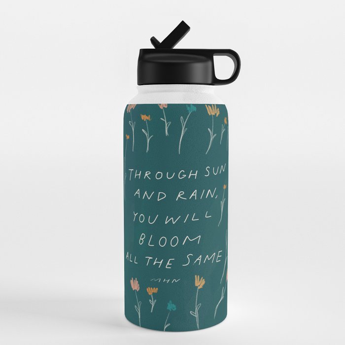 "Through Sun And Rain, You Will Bloom All The Same." Water Bottle