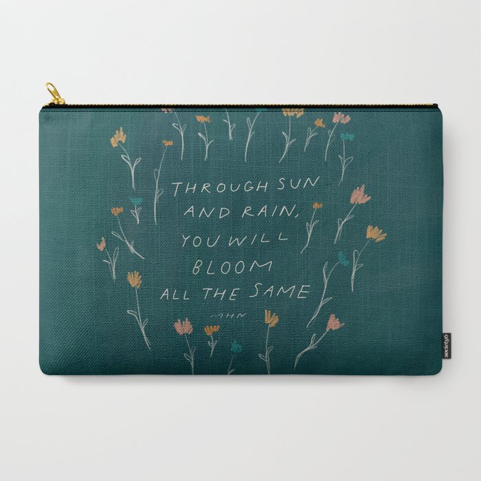 "Through Sun And Rain, You Will Bloom All The Same." Carry All Pouch