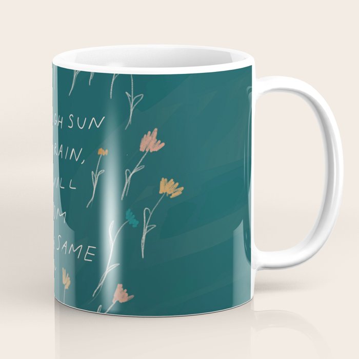 "Through Sun And Rain, You Will Bloom All The Same." Coffee Mug