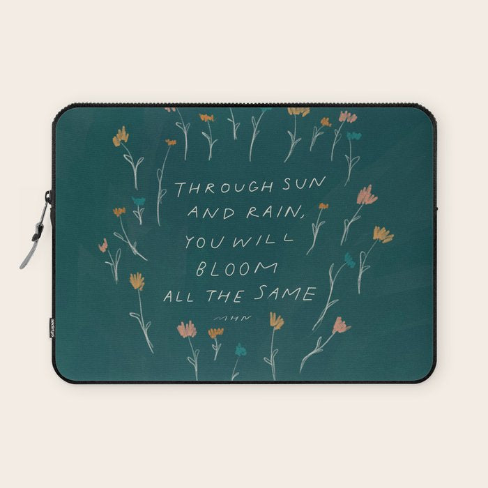 "Through Sun And Rain, You Will Bloom All The Same." Laptop Sleeve