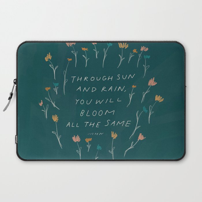 "Through Sun And Rain, You Will Bloom All The Same." Laptop Sleeve